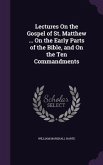 Lectures On the Gospel of St. Matthew ... On the Early Parts of the Bible, and On the Ten Commandments