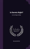 Is Darwin Right?: Or, the Origin of Man