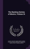 The Banking System of Mexico, Volume 16