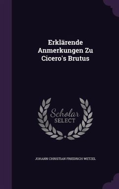 Erklärende Anmerkungen Zu Cicero's Brutus - Wetzel, Johann Christian Friedrich