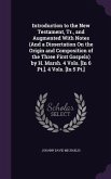 Introduction to the New Testament, Tr., and Augmented With Notes (And a Dissertation On the Origin and Composition of the Three First Gospels) by H. Marsh. 4 Vols. [In 6 Pt.]. 4 Vols. [In 5 Pt.]