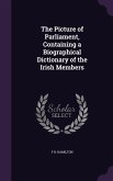 The Picture of Parliament, Containing a Biographical Dictionary of the Irish Members