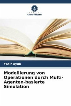 Modellierung von Operationen durch Multi-Agenten-basierte Simulation - Ayub, Yasir