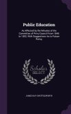 Public Education: As Affected by the Minutes of the Committee of Privy Council From 1846 to 1852; With Suggestions As to Future Policy