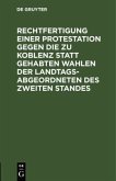 Rechtfertigung einer Protestation gegen die zu Koblenz statt gehabten Wahlen der Landtags-Abgeordneten des zweiten Standes