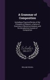 A Grammar of Composition: Including a Practical Review of the Principles of Rhetoric, a Series of Exercises in Rhetorical Analysis, and Six Intr