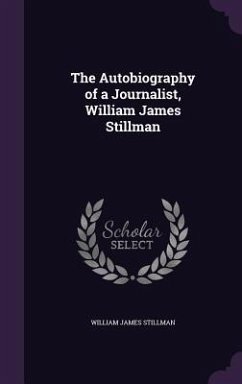 The Autobiography of a Journalist, William James Stillman - Stillman, William James