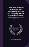 Canadian History and Biography, and Passages in the Lives of a British Prince and a Canadian Seigneur