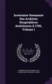 Inventaire-Sommaire Des Archives Hospitalières Antérieures À 1790, Volume 1