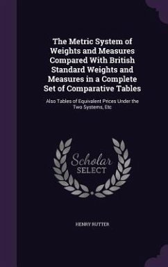 The Metric System of Weights and Measures Compared With British Standard Weights and Measures in a Complete Set of Comparative Tables - Rutter, Henry