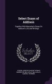 Select Esays of Addison: Together With Macaulay's Essay On Addison's Life and Writings