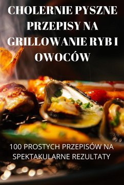 Cover Cholernie Pyszne Przepisy Na Grillowanie Ryb I Owoców