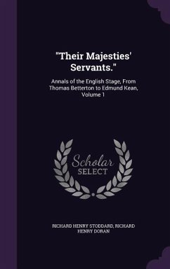 Their Majesties' Servants.: Annals of the English Stage, From Thomas Betterton to Edmund Kean, Volume 1 - Stoddard, Richard Henry; Doran, Richard Henry