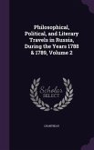 Philosophical, Political, and Literary Travels in Russia, During the Years 1788 & 1789, Volume 2