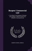 Burgess' Commercial Law: A Text Book Or All Classes of Schools and Colleges in Which Courses Are Offered in Commercial Law