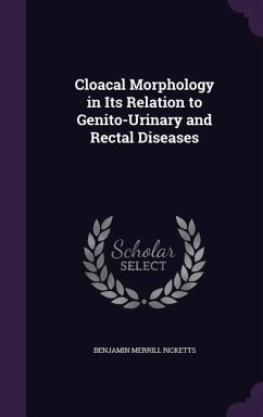 Cloacal Morphology in Its Relation to Genito-Urinary and Rectal Diseases - Ricketts, Benjamin Merrill