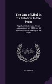 The Law of Libel in Its Relation to the Press: Together With the Law of Libel Ammendment Act, 1888, and All Previous Statutes Bearing On the Subject