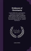 Evidences of Christianity: Lectures Before the Lowell Institute, Revised As a Text Book, With a Supplementary Chapter Considering Some Attacks On