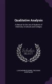 Qualitative Analysis: A Manual for the Use of Students of Chemistry in Schools and Colleges