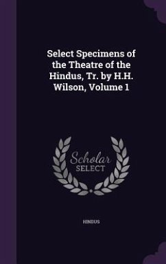 Select Specimens of the Theatre of the Hindus, Tr. by H.H. Wilson, Volume 1 - Hindus