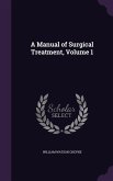 A Manual of Surgical Treatment, Volume 1