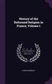 History of the Reformed Religion in France, Volume 1