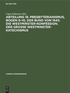 Cover Abteilung 18. Presbyterianismus, Bogen 6-10, Der Bund von 1643. Die Westminster-Konfession. Der Grosse Westminster-Katechismus