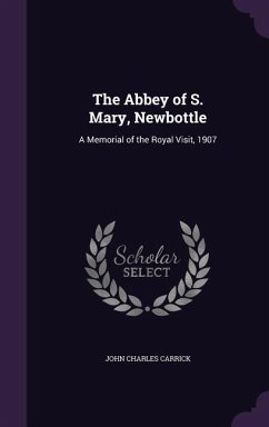 The Abbey of S. Mary, Newbottle: A Memorial of the Royal Visit, 1907 - Carrick, John Charles