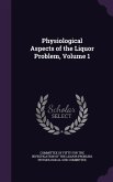 Physiological Aspects of the Liquor Problem, Volume 1