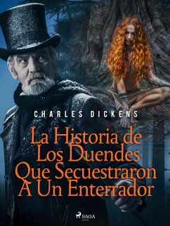 La Historia de Los Duendes Que Secuestraron A Un Enterrador (eBook, ePUB) - Dickens, Charles