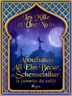 Aboulhasan Ali Ebn Becar, et Schemselnihar, la favorite du calife (eBook, ePUB) - Nights, One Thousand and One