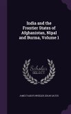 India and the Frontier States of Afghanistan, Nipal and Burma, Volume 1