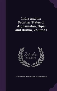 India and the Frontier States of Afghanistan, Nipal and Burma, Volume 1 - Wheeler, James Talboys; Saltus, Edgar