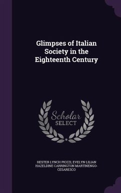 Glimpses of Italian Society in the Eighteenth Century - Piozzi, Hester Lynch; Martinengo-Cesaresco, Evelyn Lilian Haze