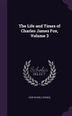 The Life and Times of Charles James Fox, Volume 3