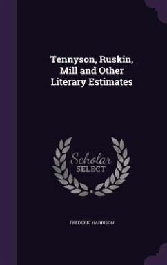 Cover Tennyson, Ruskin, Mill and Other Literary Estimates