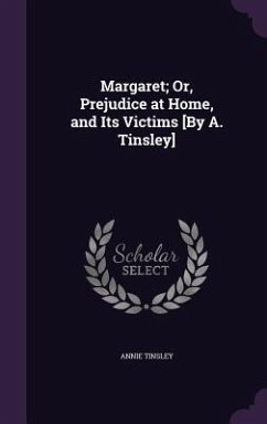 Margaret; Or, Prejudice at Home, and Its Victims [By A. Tinsley] - Tinsley, Annie