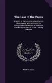 The Law of the Press: A Digest of the Law Specially Affecting Newspapers: With a Chapter On Foreign Press Codes and an Appendix Containing t