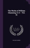 The Works of William Channing, D. D -- Vol. Iii