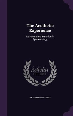 The Aesthetic Experience: Its Nature and Function in Epistemology - Furry, William Davis