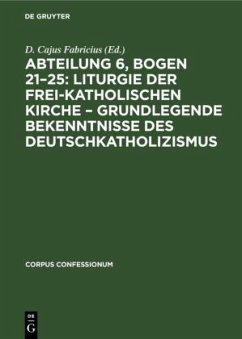 Abteilung 6, Bogen 21¿25: Liturgie der frei-katholischen Kirche ¿ Grundlegende Bekenntnisse des Deutschkatholizismus