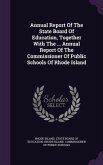 Annual Report Of The State Board Of Education, Together With The ... Annual Report Of The Commissioner Of Public Schools Of Rhode Island