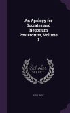 An Apology for Socrates and Negotium Posterorum, Volume 1