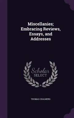 Miscellanies; Embracing Reviews, Essays, and Addresses - Chalmers, Thomas