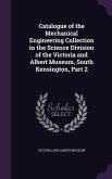 Catalogue of the Mechanical Engineering Collection in the Science Division of the Victoria and Albert Museum, South Kensington, Part 2