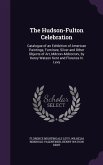 The Hudson-Fulton Celebration: Catalogue of an Exhibition of American Paintings, Furniture, Silver and Other Objects of Art, Mdcxxv-Mdcccxxv, by Henr
