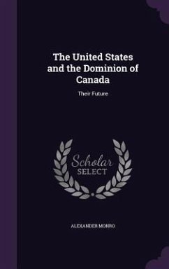 The United States and the Dominion of Canada - Monro, Alexander