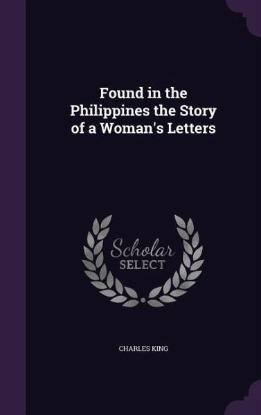 Found in the Philippines the Story of a Woman's Letters Found in the Philippines the Story of a Woman's Letters
