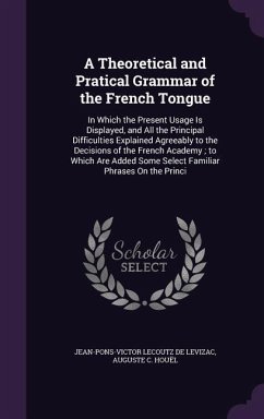 A Theoretical and Pratical Grammar of the French Tongue - De Levizac, Jean-Pons-Victor Lecoutz; Houël, Auguste C