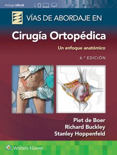 Vias de abordaje de cirugia ortopedica. Un enfoque anatomico - de Boer, Dr. Piet, MD; Buckley, Richard, MD, FRCSC; Hoppenfeld, Stanley